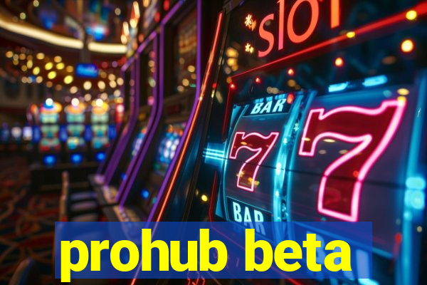 prohub beta